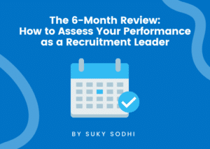 The 6-Month Review: How to Assess Your Performance as a Recruitment Leader